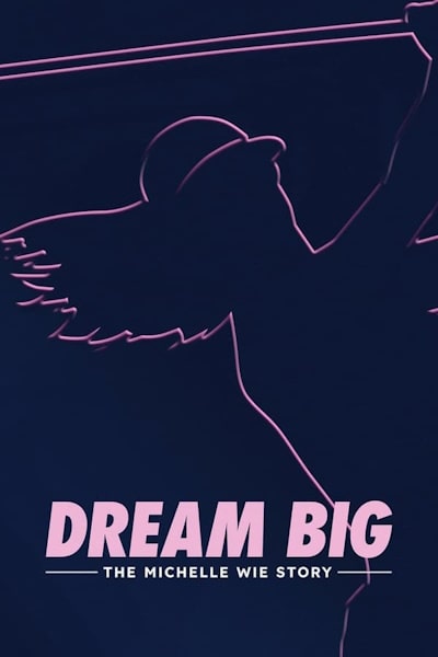 Dream Big The Michelle Wie Story